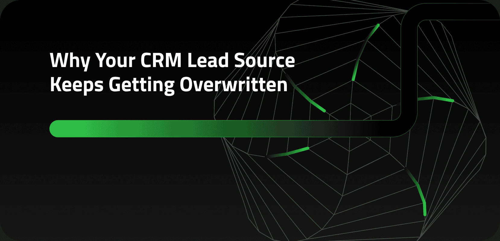 Why Your CRM Lead Source Keeps Getting Overwritten blog header